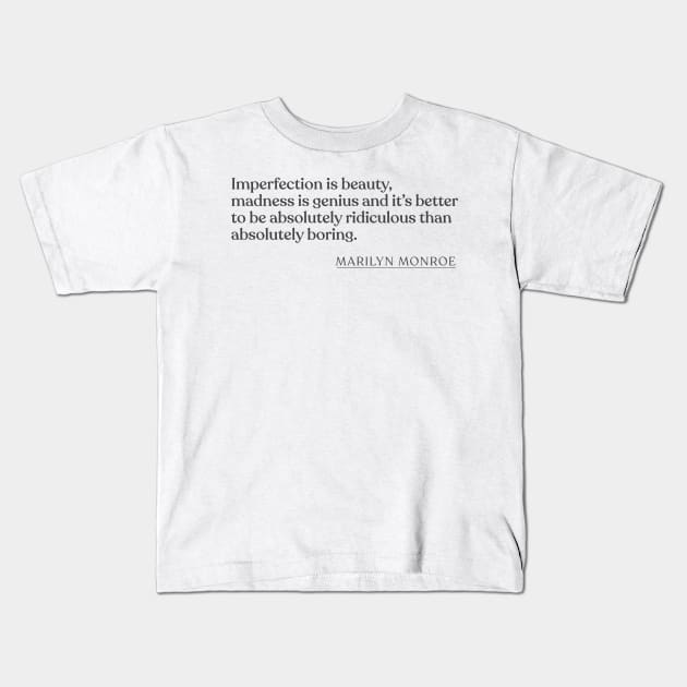 Marilyn Monroe - Imperfection is beauty, madness is genius and it's better to be absolutely ridiculous than absolutely boring. Kids T-Shirt by Book Quote Merch